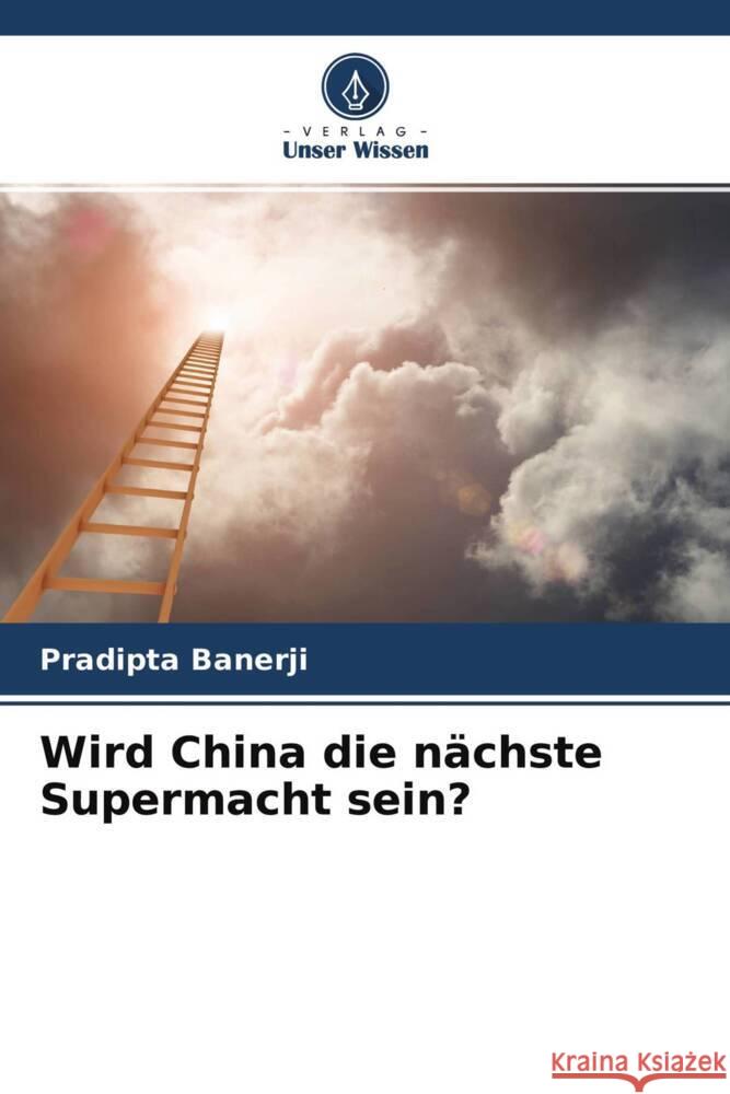 Wird China die nächste Supermacht sein? Banerji, Pradipta 9786204421759 Verlag Unser Wissen - książka