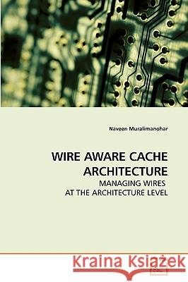 Wire Aware Cache Architecture Naveen Muralimanohar 9783639241372 VDM Verlag - książka