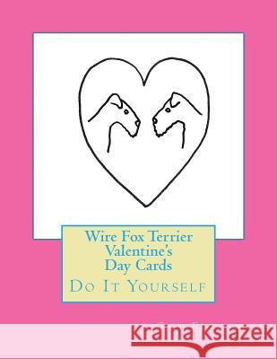 Wire Fox Terrier Valentine's Day Cards: Do It Yourself Gail Forsyth 9781530254514 Createspace Independent Publishing Platform - książka