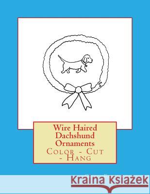 Wire Haired Dachshund Ornaments: Color - Cut - Hang Gail Forsyth 9781541005396 Createspace Independent Publishing Platform - książka