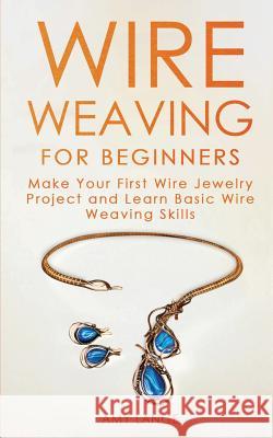 Wire Weaving for Beginners: Make Your First Wire Jewelry Project and Learn Basic Wire Weaving Skills Amy Lange 9781951035075 Forginghero - książka