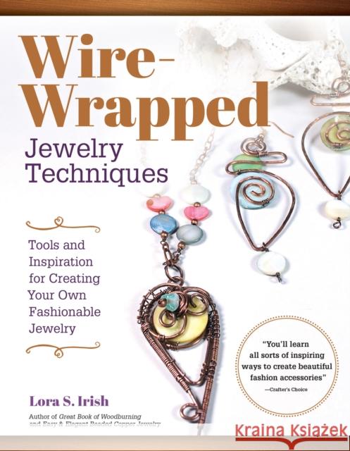 Wire Wrap Jewelry Techniques: Tools and Inspiration for Creating Your Own Fashionable Jewelry Lora S. Irish 9781565239555 Fox Chapel Publishing - książka
