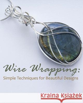 Wire Wrapping: Simple Techniques for Beautiful Designs Jim McIntosh   9781088216354 IngramSpark - książka