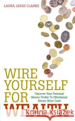 Wire Yourself for Wealth Clarke, Laura Leigh 9781848506985  - książka