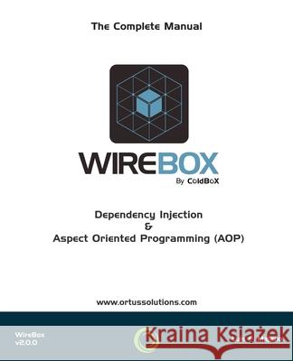 WireBox: Dependency Injection & AOP For ColdFusion (CFML) Jorge Emilio Reyes Luis Fernando Majano 9781511838870 Createspace Independent Publishing Platform - książka