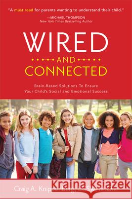 Wired and Connected: Brain-Based Solution To Ensure Your Child's Social and Emotional Success Craig Knippenberg, LCSW, M.Div. 9781949021509 Illumify Media Group - książka