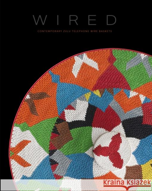 Wired: Contemporary Zulu Telephone Wire Baskets  9798890181008 Radius Books - książka