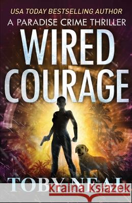 Wired Courage Toby Neal 9781733929080 Neal Enterprises - książka