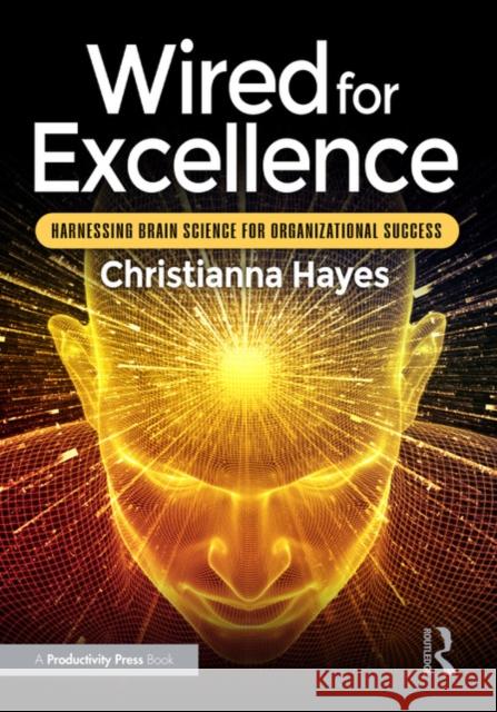 Wired for Excellence: Harnessing Brain Science for Organizational Success Christianna Hayes 9781041041993 Productivity Press - książka