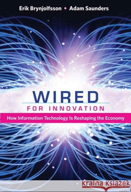 Wired for Innovation: How Information Technology Is Reshaping the Economy Erik Brynjolfsson 9780262518611 MIT Press Ltd - książka