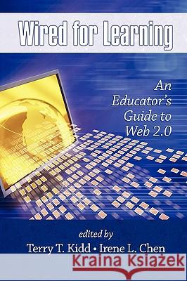 Wired for Learning: An Educators Guide to Web 2.0 (PB) Kidd, Terry T. 9781607520962 Information Age Publishing - książka