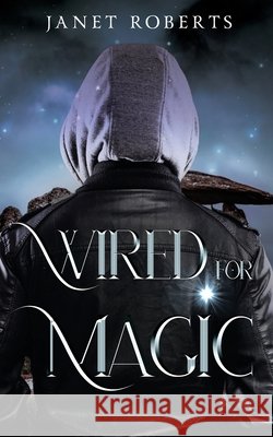 Wired For Magic Janet Roberts 9780997389692 Porch Swing Publishing, LLC - książka