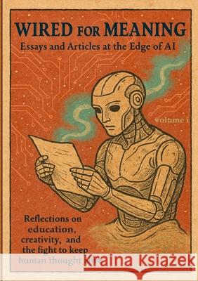 Wired For Meaning: Essays and Articles at the Edge of AI Gerry White 9781300201472 Lulu.com - książka