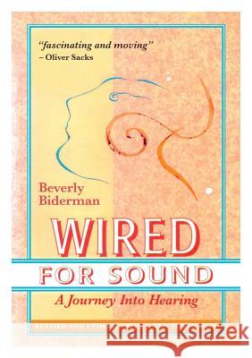 Wired For Sound: A Journey Into Hearing (2016 Edition: Revised and Updated with a New Postscript) Biderman, Beverly 9780994985217 Journey Into Hearing Press - książka