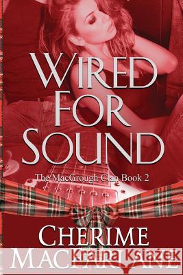 Wired For Sound: The MacGrough Clan Sean Gallatin Cherime MacFarlane 9781514201350 Createspace Independent Publishing Platform - książka