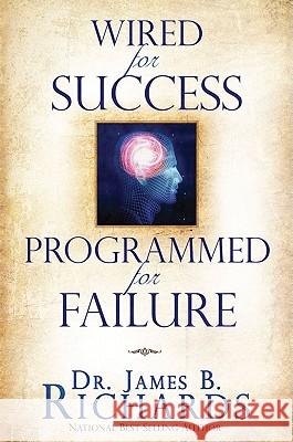 Wired for Success, Programmed for Failure James B. Richards 9781935870005 MileStones International Publishers - książka