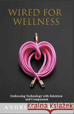 Wired For Wellness Andrew G Gibson   9798215885574 Andrew G Gibson - książka