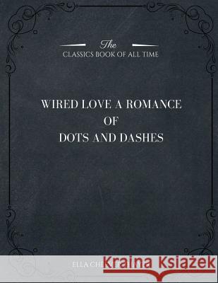 Wired Love: A Romance of Dots and Dashes Ella Cheever Thayer 9781546982920 Createspace Independent Publishing Platform - książka