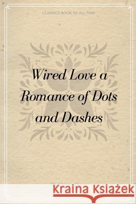 Wired Love a Romance of Dots and Dashes Ella Cheever Thayer 9781548233624 Createspace Independent Publishing Platform - książka