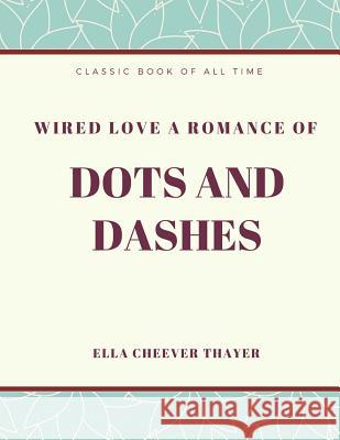 Wired Love a Romance of Dots and Dashes Ella Cheever Thayer 9781973856382 Createspace Independent Publishing Platform - książka