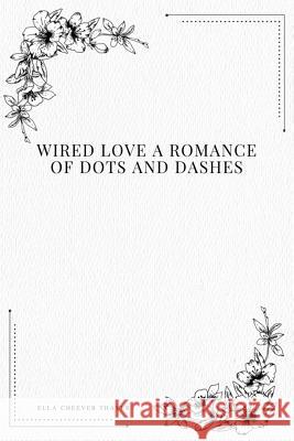 Wired Love a Romance of Dots and Dashes Ella Cheever Thayer 9781979118316 Createspace Independent Publishing Platform - książka