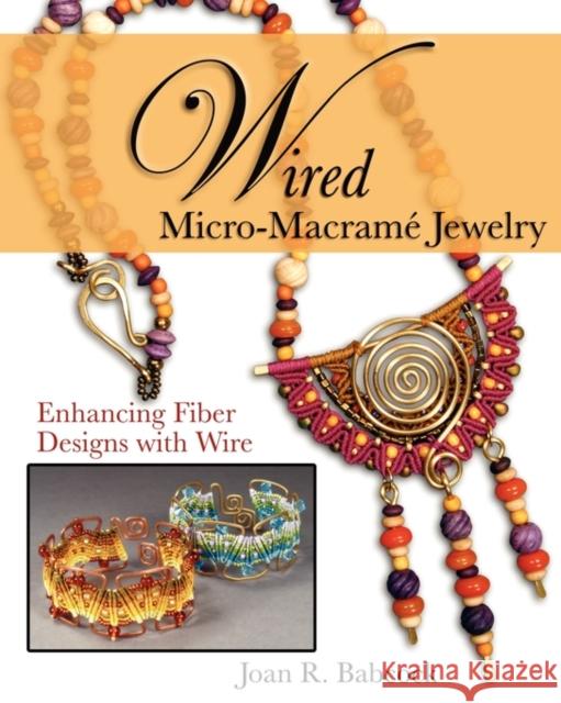 Wired Micro-Macramé Jewelry: Enhancing Fiber Designs with Wire Babcock, Jeff W. 9780977305223 Joan Babcock Designs - książka