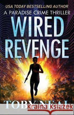 Wired Revenge: Vigilante Justice Thriller Series Toby Neal 9781734608793 Neal Enterprises - książka