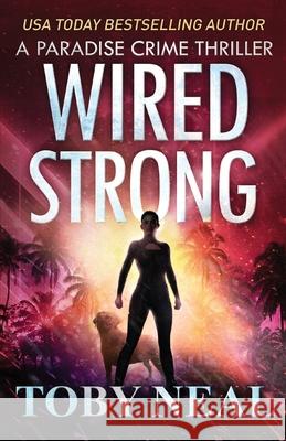 Wired Strong: Vigilante Justice Thriller Series Toby Neal 9781734608724 Neal Enterprises - książka