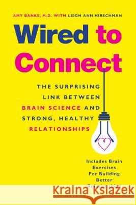 Wired to Connect: The Surprising Link Between Brain Science and Strong, Healthy Relationships Amy Banks Leigh Ann Hirschman Daniel Siegel 9781101983218 Tarcher - książka