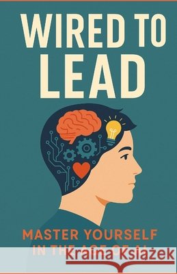 Wired to Lead: A Gen Z Playbook for Life, Work & AI Mansour, Tarek 9798285939993 Independently Published - książka
