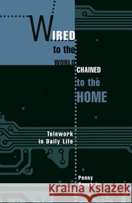 Wired to the World, Chained to the Home: Telework in Daily Life Gurstein, Penny 9780774808460 UBC Press - książka