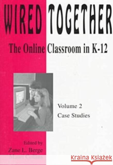 Wired Together-Online Classroom In K-12 Case Studies V. 2 Zane L. Berge Marie Collins  9781572730892 Hampton Press - książka