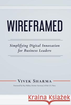 WIREFRAMED - Simplifying Digital Innovation for Business Leaders Vivek Sharma 9781735622323 Sairya LLC - książka