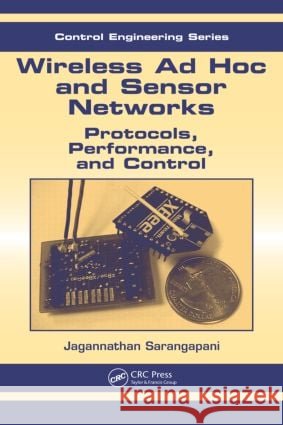 Wireless Ad hoc and Sensor Networks : Protocols, Performance, and Control Jagannathan Sarangapani 9780824726751 CRC Press - książka