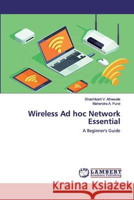 Wireless Ad hoc Network Essential Athawale, Shashikant V. 9786200324740 LAP Lambert Academic Publishing - książka