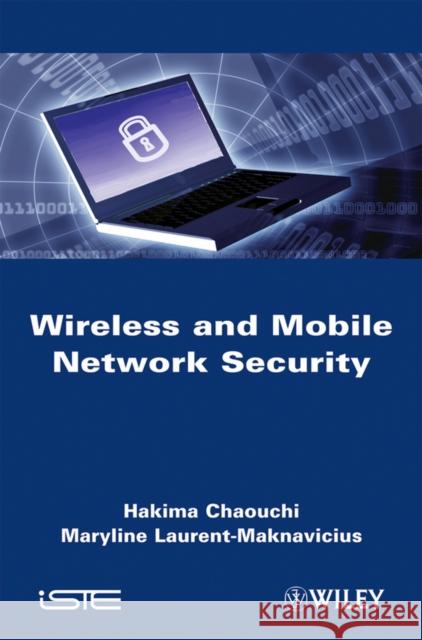 Wireless and Mobile Network Security H. Chaouchi Securite Dans Les Reseaux Sans Fil Et Mo 9781848211179 Wiley-Iste - książka