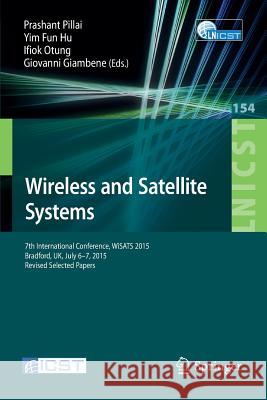 Wireless and Satellite Systems: 7th International Conference, Wisats 2015, Bradford, Uk, July 6-7, 2015. Revised Selected Papers Pillai, Prashant 9783319254784 Springer - książka