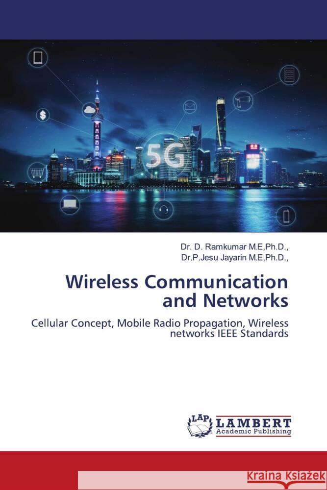 Wireless Communication and Networks M.E,Ph.D.,, Dr. D. Ramkumar, M.E,Ph.D.,, Dr.P.Jesu Jayarin 9786204198545 LAP Lambert Academic Publishing - książka