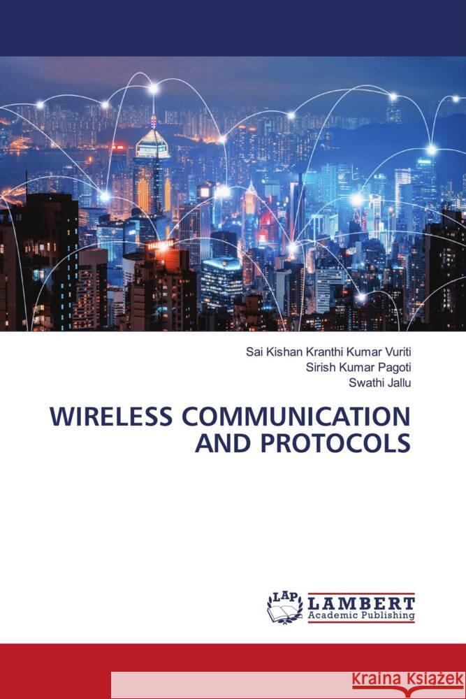 WIRELESS COMMUNICATION AND PROTOCOLS Vuriti, Sai Kishan Kranthi Kumar, Pagoti, Sirish Kumar, Jallu, Swathi 9786205519127 LAP Lambert Academic Publishing - książka