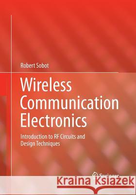 Wireless Communication Electronics: Introduction to RF Circuits and Design Techniques Sobot, Robert 9781493941537 Springer - książka