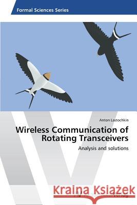 Wireless Communication of Rotating Transceivers Lastochkin Anton 9783639807295 AV Akademikerverlag - książka