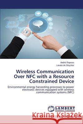 Wireless Communication Over Nfc with a Resource Constrained Device Raposo Andre 9783659538209 LAP Lambert Academic Publishing - książka