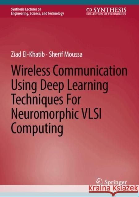 Wireless Communication Using Deep Learning Techniques for Neuromorphic VLSI Computing Ziad El-Khatib Sherif Moussa 9783031737992 Springer - książka