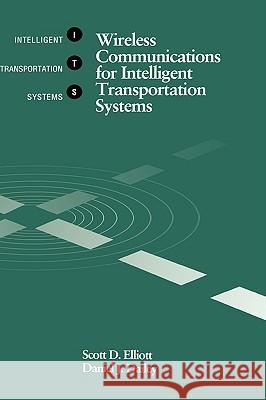 Wireless Communications for Intelligent Transportation Systems Scott D. Elliott, Daniel J. Dailey 9780890068212 Artech House Publishers - książka
