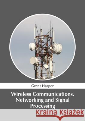 Wireless Communications, Networking and Signal Processing Grant Harper 9781632386489 NY Research Press - książka