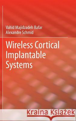 Wireless Cortical Implantable Systems Majidzadeh Bafar, Vahid|||Schmid, Alexandre 9781461467014  - książka