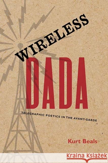 Wireless Dada: Telegraphic Poetics in the Avant-Garde Kurt Beals 9780810141056 Northwestern University Press - książka