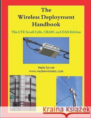 Wireless Deployment Handbook: Lte Small Cells, Cran, and Das Edition. Wade Sarver 9781520231174 Independently Published - książka
