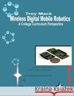 Wireless Digital Mobile Robotics - A College Curriculum Perspective Dr Troy Mack 9781938204005 Troy Mack - książka