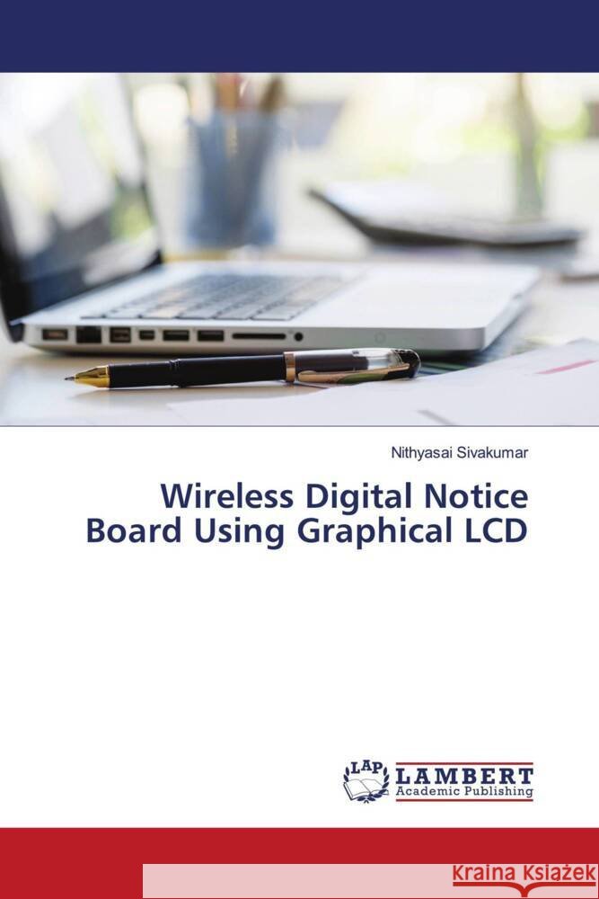 Wireless Digital Notice Board Using Graphical LCD Sivakumar, Nithyasai 9786204953045 LAP Lambert Academic Publishing - książka